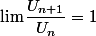 \lim\dfrac{U_{n+1}}{U_n}=1